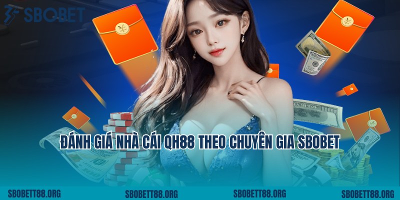 Đánh Giá Nhà Cái QH88 Chi Tiết Từ A Đến Z Theo Cao Thủ